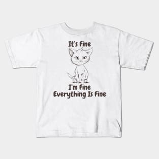 Cat, It's Fine, I'm Fine, Everything Is Fine Kids T-Shirt